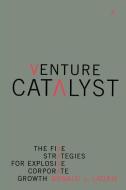Venture Catalyst: The Five Strategies for Explosive Corporate Growth di Donald L. Laurie edito da BASIC BOOKS