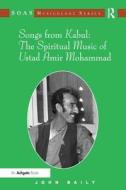 Baily, J: Songs from Kabul: The Spiritual Music of Ustad Ami di John Baily edito da Routledge