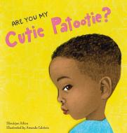 Are You My Cutie Patootie? di Monique Aiken, Amanda Calatzis edito da Schiffer Publishing Ltd