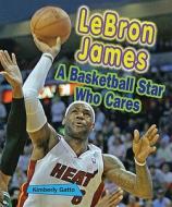 Lebron James: A Basketball Star Who Cares di Kimberly A. Gatto edito da Enslow Elementary