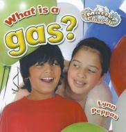 What Is a Gas? di Lynn Peppas edito da CRABTREE PUB