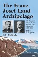 Baldwin, E:  The Franz Josef Land Archipelago di E. B. Baldwin edito da McFarland