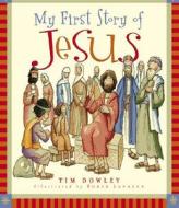 My First Story Of Jesus di TIM DOWLEY edito da Moody Publishing