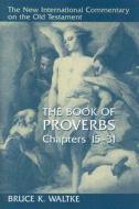 The Book of Proverbs di Bruce K. Waltke edito da William B Eerdmans Publishing Co