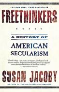 Freethinkers: A History of American Secularism di Susan Jacoby edito da OWL BOOKS