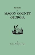 History of Macon County, Georgia di Louise Frederick Hays edito da Clearfield