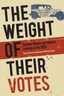 The Weight of Their Votes di Lorraine Gates Schuyler edito da The University of North Carolina Press