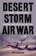 Desert Storm Air War di Jim Corrigan edito da Stackpole Books