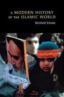 A Modern History of the Islamic World di Reinhard Schulze edito da New York University Press