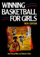 Winning Basketball For Girls di Faye Young Miller, Wayne Coffey, Faye Young edito da Facts On File Inc