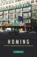 Homing: An Affective Topography of Ethnic Korean Return Migration di Ji-Yeon O. Jo edito da UNIV OF HAWAII PR