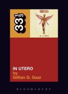 Nirvana's in Utero di Gillian G. Gaar edito da BLOOMSBURY ACADEMIC US