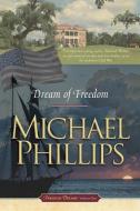 Dream of Freedom di Michael Phillips edito da TYNDALE HOUSE PUBL