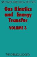Gas Kinetics & Energy Transfer Vol 3 di Royal Society Of Chemistry, Royal Society of Chemistry edito da Royal Society of Chemistry