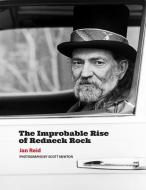 The Improbable Rise of Redneck Rock di Jan Reid edito da TEXAS CHRISTIAN UNIV PR