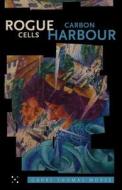 Rogue Cells/Carbon Harbour di Garry Thomas Morse edito da TALONBOOKS