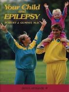 Your Child and Epilepsy di Robert J. Gumnit edito da DEMOS HEALTH