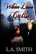 When Love Calls: Take Back What's Yours di L. a. Smith edito da Black Angle Publishers LLC