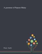 A Grammar Of Papuan Malay di Angela Kluge edito da Saint Philip Street Press