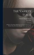 The Variety Stage; a History of the Music Halls From the Earliest Period to the Present Time. By Charles Douglas Stuart and A.J. Park di Charles Douglas Stuart edito da LIGHTNING SOURCE INC