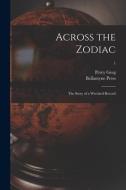 Across the Zodiac: the Story of a Wrecked Record; 1 di Percy Greg edito da LIGHTNING SOURCE INC
