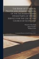THE BOOK OF COMMON PRAYER AND ADMINISTRA di CHURCH OF SCOTLAND edito da LIGHTNING SOURCE UK LTD