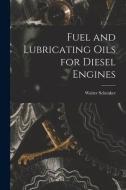 Fuel and Lubricating Oils for Diesel Engines di Walter Schenker edito da LEGARE STREET PR