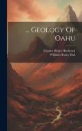 ... Geology Of Oahu di Charles Henry Hitchcock edito da LEGARE STREET PR