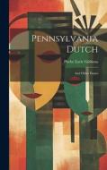 Pennsylvania Dutch: And Other Essays di Phebe Earle Gibbons edito da LEGARE STREET PR