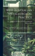 West Australian Metallurgical Practice: Being a Description of the Ore Treatment Mills and Processes of Twelve of the Principal Gold Mines of Western di Robert Allen edito da LEGARE STREET PR