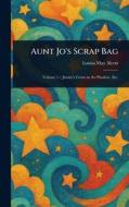 Aunt Jo's Scrap Bag di Louisa May Alcott edito da Creative Media Partners, LLC