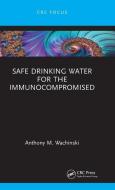 Safe Drinking Water For The Immunocompromised di Anthony M. Wachinski edito da Taylor & Francis Ltd