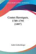Contes Heroiques, 1789-1795 (1897) di Andre Lichtenberger edito da Kessinger Publishing