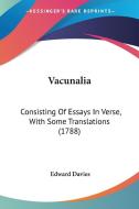 Vacunalia: Consisting of Essays in Verse, with Some Translations (1788) di Edward Davies edito da Kessinger Publishing