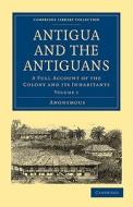 Antigua and the Antiguans di Anonymous edito da Cambridge University Press