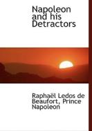 Napoleon And His Detractors di Raphal Ledos De Beaufort, Prince Napoleon edito da Bibliolife