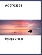 Addresses di Phillips Brooks edito da Bibliolife