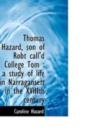 Thomas Hazard, Son Of Robt Call'd College Tom di Caroline Hazard edito da Bibliolife