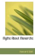 Myths About Monarchs di Hansard Watt edito da Bibliolife