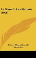 Le Siam Et Les Siamois (1906) di Etienne Edmond Lunet De Lajonquiere edito da Kessinger Publishing