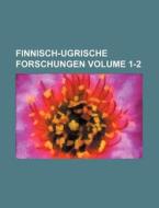 Finnisch-Ugrische Forschungen Volume 1-2 di Books Group edito da Rarebooksclub.com