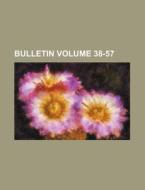 Bulletin Volume 38-57 di Books Group edito da Rarebooksclub.com