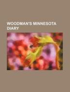 Woodman's Minnesota Diary di Books Group edito da Rarebooksclub.com
