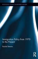 Immigration Policy from 1970 to the Present di Rachel Stevens edito da ROUTLEDGE
