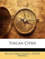 Tuscan Cities di William Dean Howells, Joseph Pennell edito da Bibliolife, Llc