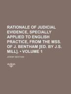 Rationale Of Judicial Evidence, Specially Applied To English Practice, From The Mss. Of J. Bentham [ed. By J.s. Mill]. (volume 1) di Jeremy Bentham edito da General Books Llc