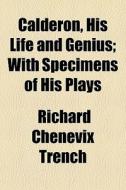 Calder N, His Life And Genius; With Spec di Richard Chenevix Trench edito da General Books