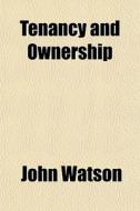Tenancy And Ownership di John Watson edito da General Books