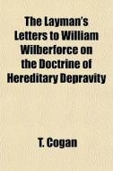 The Layman's Letters To William Wilberfo di T. Cogan edito da General Books
