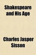 Shakespeare And His Age di Charles Jasper Sisson edito da General Books